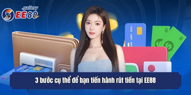3 bước cụ thể để bạn tiến hành rút tiền tại EE88