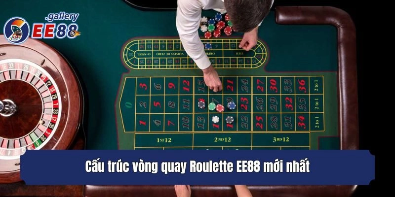 Cấu trúc vòng quay Roulette EE88 mới nhất
