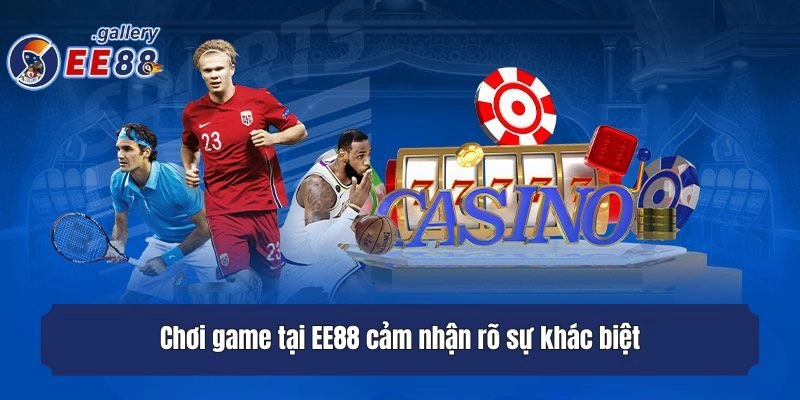 Chơi game tại EE88 cảm nhận rõ sự khác biệt