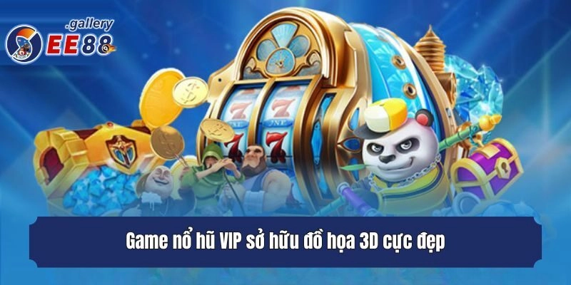 Game nổ hũ VIP sở hữu đồ họa 3D cực đẹp