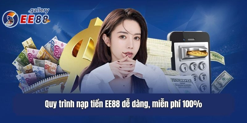 Quy trình nạp tiền EE88 dễ dàng, miễn phí 100%