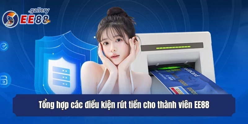 Tổng hợp các điều kiện rút tiền cho thành viên EE88